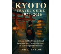 Kyoto Travel Guide 2025-2026: Explore Hidden Gems, Cultural Treasures, and Culinary Delights for an Unforgettable Journey