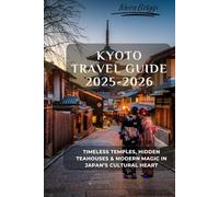 Kyoto Travel Guide 2025-2026: Timeless Temples, Hidden Teahouses & Modern Magic in Japan’s Cultural Heart