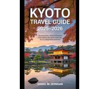 Kyoto Travel Guide 2025-2026: Top Attractions, Seasonal Festivals, Local Cuisine, Day Trips & Expert Travel Tips for an Unforgettable Adventure