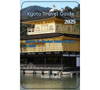 Kyoto Travel Guide 2025: Discover the Timeless Beauty of Kyoto in 2025 (Whispers of the Road: A Guide to Untold Travel Stories and Hidden Corners)