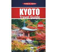 Kyoto Travel Guide 2025: Essential Tips, Local Insights, Culture, and Must-See Destinations for an Authentic Japanese Adventure