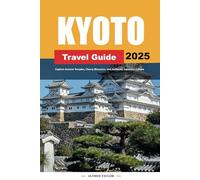 KYOTO TRAVEL GUIDE 2025: Explore Ancient Temples, Cherry Blossoms, and Authentic Japanese Culture