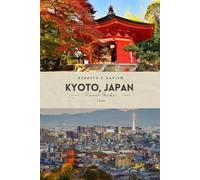 Kyoto Travel Guide 2025: Exploring Japan's ancient Heart of Culture and Traditions