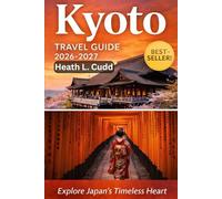 Kyoto Travel Guide 2026-2027: Ancient Soul, Modern Rhythm - Explore Japan’s Timeless Heart