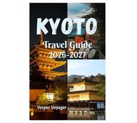 Kyoto Travel Guide 2026-2027: Wander Beyond the Guidebook into Rock Garden Silence, Fushimi Sake Cellars, Arashiyama River Mist, and Moonlit Pagoda Encounters in the Athens of East Asia