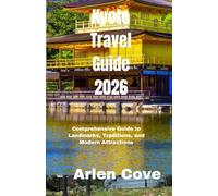 Kyoto Travel Guide 2026: Comprehensive Guide to Landmarks, Traditions, and Modern Attractions (Journey Compass Series)
