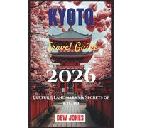 Kyoto Travel Guide 2026: Culture, Landmarks & Secrets of Kyoto