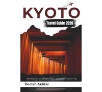Kyoto travel guide 2026: Discover Japan's Ancient Capital: Insider Tips, Hidden Gems, Essential Itineraries, Cultural Experiences, and Budget-Friendly ... Journeys (Budget Backpacker Guides)