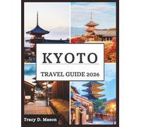 Kyoto Travel Guide 2026: Experience Kyoto’s breathtaking beauty across the seasons, from delicate spring petals to fiery fall leaves