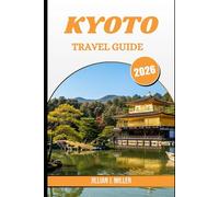 KYOTO TRAVEL GUIDE 2026: Experiencing Japan’s Ancient Heart Through Seasons, Stories, and Streets
