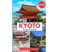 Kyoto Travel Guide 2026: Explore Kyoto’s History, Culture, and Natural Wonders for First-Time and Seasoned Travelers