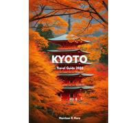 KYOTO Travel Guide 2026: Explore Temples, Culture, Food, Nature, and Historic Beauty of Japan’s Ancient Capital