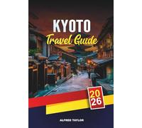 KYOTO TRAVEL GUIDE 2026: Unlock Kyoto’s Bloom: Cherry Blossoms, Bamboo Trails & Geisha-Filled Gion