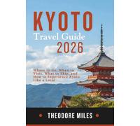 KYOTO TRAVEL GUIDE 2026: Where to Go, When to Visit, What to Skip, and How to Experience Kyoto Like a Local