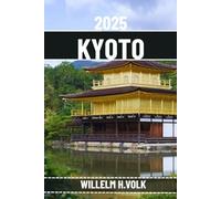KYOTO TRAVEL GUIDE: Discover Kyoto’s Top Attractions, Hidden Gems, Outdoor Activities, Culture & Local Secrets For Adventurous Solo Explorer