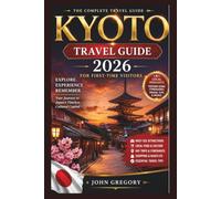 Kyoto Travel guide for first time visitors: Your Complete Guide to Temples, culture food, Hidden Gems , Day Trips and stress Hidden Gems, Day trip and stress free Free Travel in Japan's History