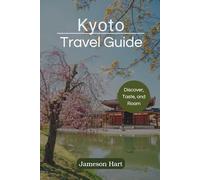 KYOTO TRAVEL GUIDE: Navigate Japan's Cultural Capital with Insider Tips, Overtourism Strategies, and the Essential Guide to the New Tourist Tax