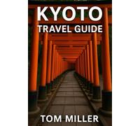 Kyoto Travel Guide: Your Essential Kyoto Travel Guide: Top Temples, Hidden Gardens, Local Food, and Cultural Experiences in Japan’s Ancient Capital