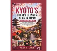 KYOTO'S CHERRY BLOSSOM SEASON JAPAN FESTIVALS AND PLACES: Ancient Temples, Sakura Traditions, Hidden Streets, and the Brief Spring Spectacle That ... tourist attraction From Around The World)