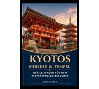 KYOTOS SCHREINE & TEMPEL: Der Leitfaden für den Respektvollen Besucher