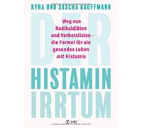 Kyra Kauffmann Der Histamin-Irrtum: Weg von Radikaldiäten und Verbo (Tapa dura)