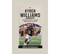 KYREN WILLIAMS BIOGRAPHY: The Fumble That Fueled a Comeback - Turning Adversity into Triumph