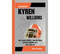 KYREN WILLIAMS KIDS BIOGRAPHY: Run, Dream, Achieve! - How Hard Work and Determination Led a Star to the Top