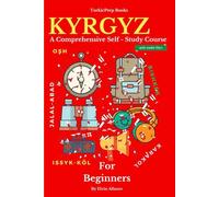 Kyrgyz for Beginners: A Comprehensive Self-Study Course