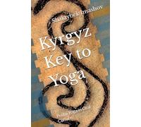Kyrgyz Key to Yoga: Proto-Yoga in Oral Culture: 3 (Kyrgyz Cultural Memory)