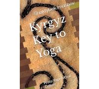 Kyrgyz Key to Yoga: Proto-Yoga in Oral Culture (Kyrgyz Cultural Memory)