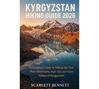 KYRGYZSTAN HIKING GUIDE 2026: A Complete Guide to Hiking the Tien Shan Mountains, Issyk-Kul, and Hidden Valleys of Kyrgyzstan (The Trailblazer’s Hiking Adventure Series)