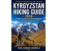 KYRGYZSTAN HIKING GUIDE 2026: Bishkek, Ala-Archa & the Tian Shan Mountains - A Complete Central Asia Trekking & Backpacking Travel Companion (THE TRAIL COMPANION COLLECTION)