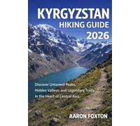 KYRGYZSTAN HIKING GUIDE 2026: Discover Untamed Peaks, Hidden Valleys, and Legendary Trails in the Heart of Central Asia (Epic Trails of the World)