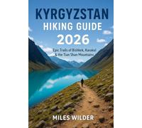 KYRGYZSTAN HIKING GUIDE 2026: Epic Trails of Bishkek, Karakol & the Tian Shan Mountains: 72 (TRAILBLAZERS SERIES)
