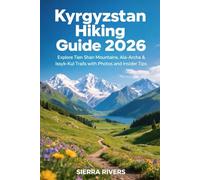 KYRGYZSTAN HIKING GUIDE 2026: Explore Tien Shan Mountains, Ala-Archa & Issyk-Kul Trails with Photos and Insider Tips: 72 (WanderPeak Adventure Guides)