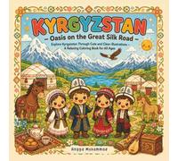 KYRGYZSTAN - Oasis on the Great Silk Road: Explore Kyrgyzstan Through Cute and Clean Illustrations of Eagle Hunters, Mountain Trails, Nomadic Camps, ... Life - A Relaxing Coloring Book for All Ages