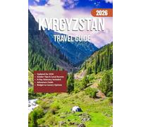 KYRGYZSTAN TRAVEL GUIDE 2026