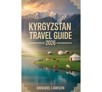Kyrgyzstan Travel Guide 2026: The Ultimate Adventure, Culture & Practical Planning Handbook for First-Time and Seasoned Travelers