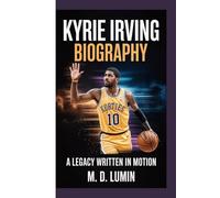 Kyrie Irving biography: A Legacy written in motion