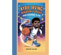 KYRIE IRVING BIOGRAPHY FOR KIDS: From Playground To Pro