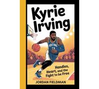 KYRIE IRVING: Handles, Heart, and the Fight to Be Free