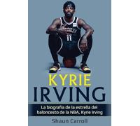 Kyrie Irving: La biografía de la estrella del baloncesto de la NBA, Kyrie Irving