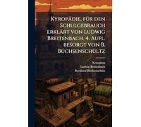 Kyropädie, fÃ1/4r den Schulgebrauch erklärt von Ludwig Breitenbach. 4. Aufl. besorgt von B. BÃ1/4chsenschÃ1/4ltz