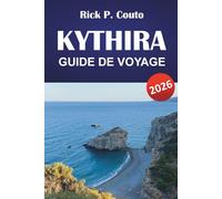 KYTHIRA GUIDE DE VOYAGE 2026: Explorez plages, trésors cachés, culture locale et cuisine pour des vacances en Grèce inoubliables
