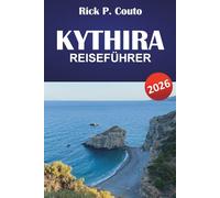 KYTHIRA REISEFÜHRER 2026: Entdecken Sie Strände, versteckte Schätze, lokale Kultur und Küche für einen unvergesslichen griechischen Urlaub