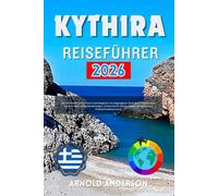 Kythira Reiseführer 2026: Ihr Kompletter Griechische Inseln Begleiter mit Abgelegenen Stränden, Traditionellen Dörfern,Malerischen Wanderwegen, ... Einblicken und Praktischen Reiserouten.