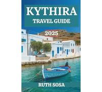 KYTHIRA TRAVEL GUIDE 2025: Experience a Fantastic Tourist Vacation with Unforgettable Coastal Wonders on One of Greece's Iconic Islands