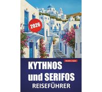 KYTHNOS und SERIFOS REISEFÜHRER 2026: Top-Aktivitäten, Strände, lokale Küche, Wanderrouten und Inselhopping-Routen für den Besuch der Kykladen
