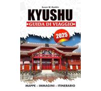 KYUSHU GUIDA DI VIAGGIO 2025: Esplora attrazioni, delizie culinarie, tesori culturali e avventure