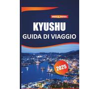 Kyushu Guida di viaggio 2025: Esplora le principali attrazioni, i tesori nascosti, le esperienze culinarie uniche, i monumenti culturali e le bellezze ... dell'isola meridionale del Giappone.